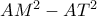 AM^2-AT^2