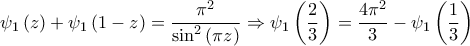 \displaystyle{{\psi _1}\left( z \right) + {\psi _1}\left( {1 - z} \right) = \frac{{{\pi ^2}}}{{{{\sin }^2}\left( {\pi z} \right)}} \Rightarrow {\psi _1}\left( {\frac{2}{3}} \right) = \frac{{4{\pi ^2}}}{3} - {\psi _1}\left( {\frac{1}{3}} \right)}