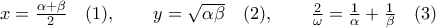 x=\frac{\alpha+\beta}{2} \quad(1), \qquad y=\sqrt{\alpha\beta} \quad(2), \qquad \frac{2}{\omega}=\frac{1}{\alpha}+\frac{1}{\beta} \quad(3)