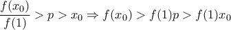 \dfrac{f(x_0)}{f(1)}>p>x_0\Rightarrow f(x_0)>f(1)p>f(1)x_0