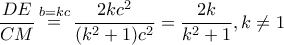 \displaystyle \frac{{DE}}{{CM}}\mathop  = \limits^{b = kc} \frac{{2k{c^2}}}{{({k^2} + 1){c^2}}} = \frac{{2k}}{{{k^2} + 1}},k \ne 1