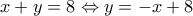 x+y=8 \Leftrightarrow y=-x +8 