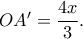 OA'=\dfrac{4x}{3}.