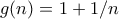 g(n) = 1 + 1/n