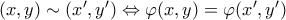 (x,y) \sim (x',y') \Leftrightarrow \varphi (x, y)= \varphi (x', y')