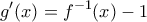 \displaystyle g'(x)= f^{-1} (x)-1