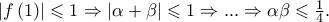 \left| {f\left( 1 \right)} \right| \leqslant 1 \Rightarrow \left| {\alpha  + \beta } \right| \leqslant 1 \Rightarrow ... \Rightarrow \alpha \beta  \leqslant \frac{1}{4}.