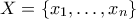 X = \{x_1,\ldots,x_n\}