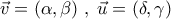 \vec{v}=(\alpha,\beta)\;,\;\vec{u}=(\delta,\gamma)