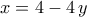 \displaystyle{x=4-4\,y}