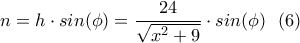 \displaystyle{n=h \cdot sin(\phi)=\frac{24}{\sqrt{x^2+9}}\cdot sin(\phi) \ \ (6) } \displaystyle{n=h \cdot sin(\phi)=\frac{24}{\sqrt{x^2+9}}\cdot sin(\phi) \ \ (6) }