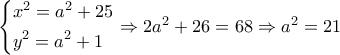 \left\{ \begin{gathered} 
  {x^2} = {a^2} + 25 \hfill \\ 
  {y^2} = {a^2} + 1 \hfill \\  
\end{gathered}  \right. \Rightarrow 2{a^2} + 26 = 68 \Rightarrow {a^2} = 21