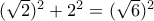 (\sqrt 2)^2+2^2=(\sqrt 6)^2