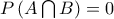 P\left(A\bigcap{B} \right)=0