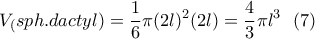 \displaystyle{V_(sph. dactyl)=\frac{1}{6} \pi (2l)^2 (2l)=\frac{4}{3} \pi l^3 \  \ (7)}