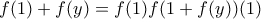 f(1) + f(y)=f(1)f(1 + f(y)) (1) f(1) + f(y)=f(1)f(1 + f(y)) (1)