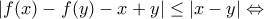 \displaystyle{\left | f(x)-f(y)-x+y \right |\leq \left | x-y \right |\Leftrightarrow } \displaystyle{\left | f(x)-f(y)-x+y \right |\leq \left | x-y \right |\Leftrightarrow }