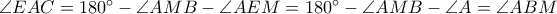 \angle EAC=180^\circ-\angle AMB-\angle AEM=180^\circ-\angle AMB-\angle A=\angle ABM