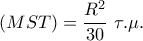 \left( {MST} \right) = \displaystyle\frac{{{R^2}}}{{30}}\,\,\tau .\mu .