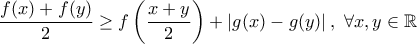 \displaystyle{\frac {f(x)+f(y)}{2} \ge f\left(\frac {x+y}{2}\right)+ \left|g(x)-g(y)\right|,\ \forall x,y \in \Bbb{R}}