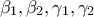 \displaystyle{{\beta _1},{\beta _2},{\gamma _1},{\gamma _2}}