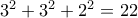 3^2+3^2+2^2=22