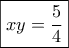 \displaystyle{\boxed{xy = \frac{5}{4}}} \displaystyle{\boxed{xy = \frac{5}{4}}}
