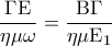 \displaystyle 
\frac{{\Gamma {\rm E}}}{{\eta \mu \omega }} = \frac{{{\rm B}\Gamma }}{{\eta \mu {\rm E}_1 }}