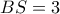 BS=3