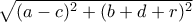 \sqrt{(a-c)^{2}+(b+d+r)^{2}}