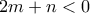 2m+n < 0