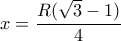 x=\dfrac{R(\sqrt{3}-1)}{4}