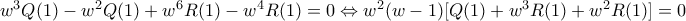 w^3Q(1)-w^2Q(1)+w^6R(1)-w^4R(1)=0 \Leftrightarrow w^2(w-1)[Q(1)+w^3R(1)+w^2R(1)]=0