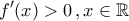 \displaystyle{f^\prime(x)>0\,,x\in\mathbb{R}}