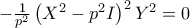 -\frac{1}{p^{2}}\left( X^{2}-p^{2}I\right) ^{2}Y^{2}=0 -\frac{1}{p^{2}}\left( X^{2}-p^{2}I\right) ^{2}Y^{2}=0