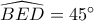 \widehat{BED}=45^\circ