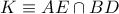 K \equiv AE \cap BD