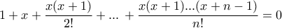 \displaystyle{ 1 + x + \frac {x(x+1)}{2!}+ ... \, + \frac {x(x+1)...(x+n-1)}{n!}=0}