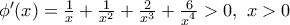 {\phi }'(x)=\frac{1}{x}+\frac{1}{{{x}^{2}}}+\frac{2}{{{x}^{3}}}+\frac{6}{{{x}^{^{4}}}}>0,\,\,x>0