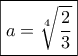 \boxed{a = \sqrt[4]{{\frac{2}{3}}}}