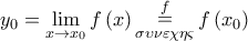 \displaystyle{y_0  = \mathop {\lim }\limits_{x \to x_0 } f\left( x \right)\mathop  = \limits_{\sigma \upsilon \nu \varepsilon \chi \eta \varsigma }^f f\left( {x_0 } \right)}
