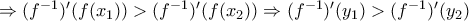\Rightarrow (f^{-1})'(f(x_1))>(f^{-1})'(f(x_2)) \Rightarrow (f^{-1})'(y_1)>(f^{-1})'(y_2)