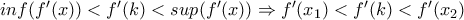 inf(f'(x))< f'(k)<sup(f'(x))\Rightarrow f'(x_1)<f'(k)<f'(x_2)