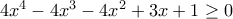 4x^4-4x^3-4x^2+3x+1\geq 0 4x^4-4x^3-4x^2+3x+1\geq 0