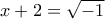 x+2=\sqrt{-1}