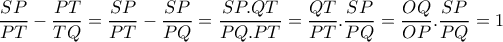 \dfrac{SP}{PT}- \dfrac{PT}{TQ}= \dfrac{SP}{PT}- \dfrac{SP}{PQ}= \dfrac{SP.QT}{PQ.PT}= \dfrac{QT}{PT} . \dfrac{SP}{PQ}= \dfrac{OQ }{OP} . \dfrac{SP}{PQ}=1 \dfrac{SP}{PT}- \dfrac{PT}{TQ}= \dfrac{SP}{PT}- \dfrac{SP}{PQ}= \dfrac{SP.QT}{PQ.PT}= \dfrac{QT}{PT} . \dfrac{SP}{PQ}= \dfrac{OQ }{OP} . \dfrac{SP}{PQ}=1