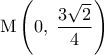 \displaystyle 
{\rm M}\left( {0,\;\frac{{3\sqrt 2 }}{4}} \right)