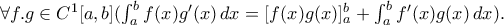 \forall f.g \in C^1[a,b] (\int_a^b f(x)g'(x) \, dx = [f(x)g(x)]_a^b + \int_a^b f'(x)g(x) \, dx).