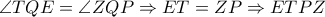 \angle TQE= \angle ZQP \Rightarrow ET=ZP \Rightarrow ETPZ \angle TQE= \angle ZQP \Rightarrow ET=ZP \Rightarrow ETPZ