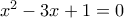 x^2 - 3x +1=0